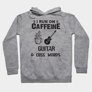 I Run On Caffeine Guitar And Cuss Words Hoodie